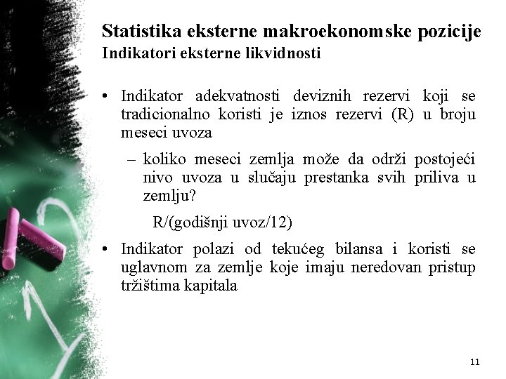 Statistika eksterne makroekonomske pozicije Indikatori eksterne likvidnosti • Indikator adekvatnosti deviznih rezervi koji se