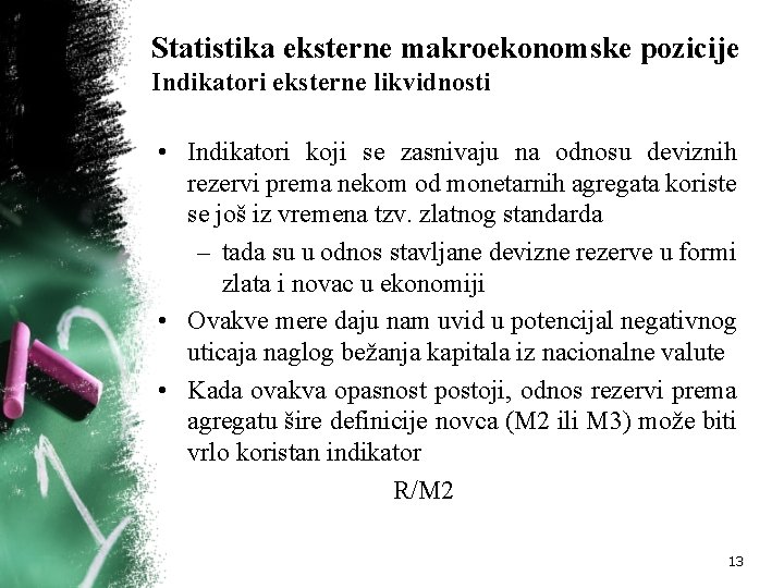 Statistika eksterne makroekonomske pozicije Indikatori eksterne likvidnosti • Indikatori koji se zasnivaju na odnosu