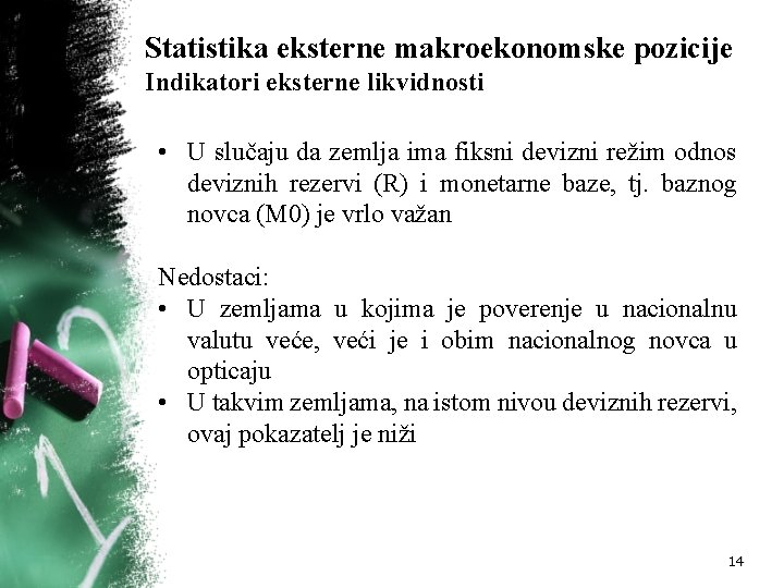 Statistika eksterne makroekonomske pozicije Indikatori eksterne likvidnosti • U slučaju da zemlja ima fiksni