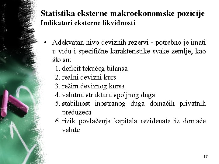 Statistika eksterne makroekonomske pozicije Indikatori eksterne likvidnosti • Adekvatan nivo deviznih rezervi - potrebno