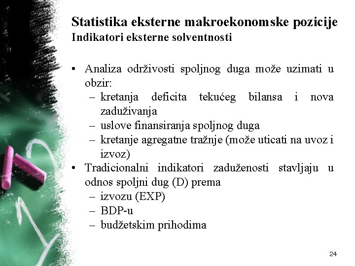 Statistika eksterne makroekonomske pozicije Indikatori eksterne solventnosti • Analiza održivosti spoljnog duga može uzimati