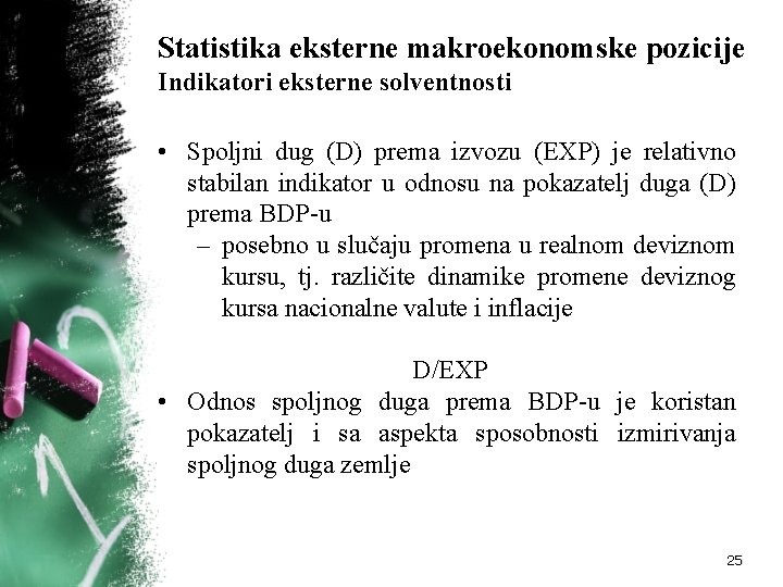 Statistika eksterne makroekonomske pozicije Indikatori eksterne solventnosti • Spoljni dug (D) prema izvozu (EXP)