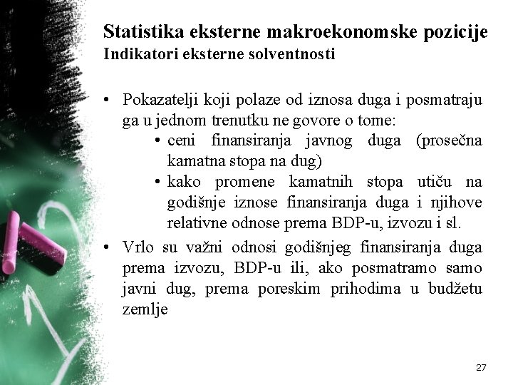 Statistika eksterne makroekonomske pozicije Indikatori eksterne solventnosti • Pokazatelji koji polaze od iznosa duga