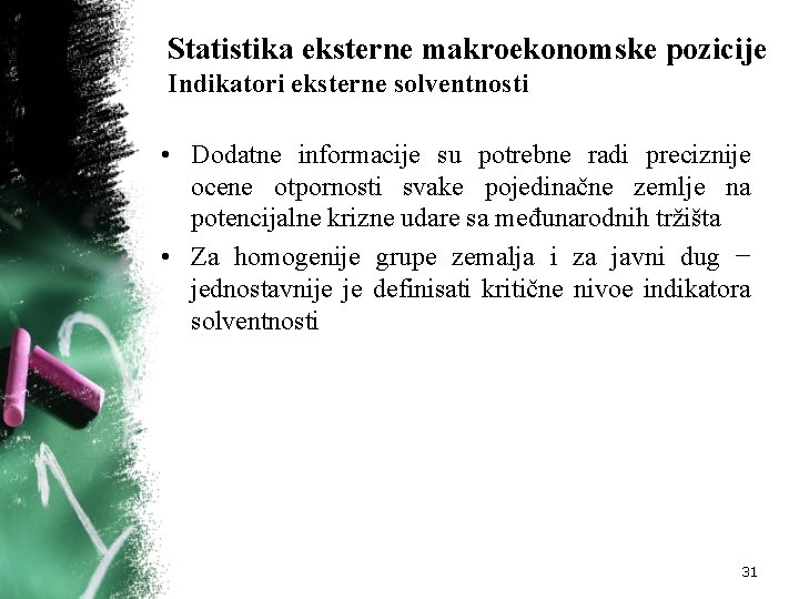 Statistika eksterne makroekonomske pozicije Indikatori eksterne solventnosti • Dodatne informacije su potrebne radi preciznije