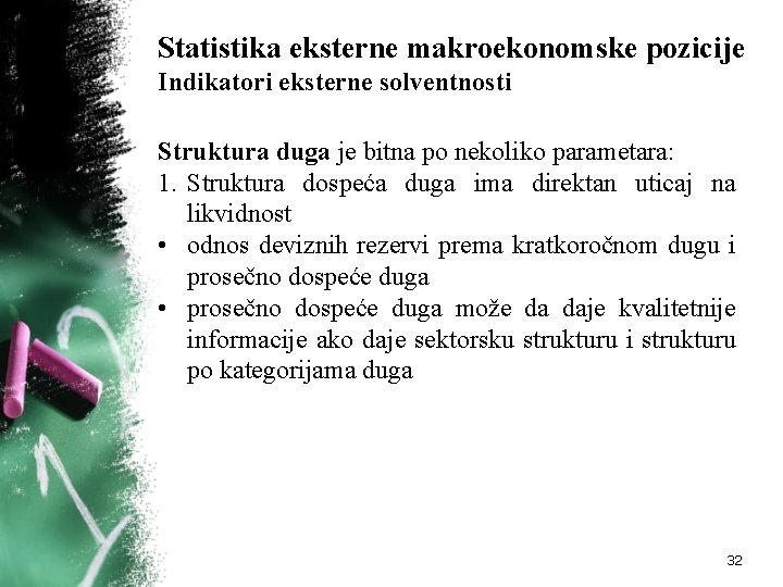 Statistika eksterne makroekonomske pozicije Indikatori eksterne solventnosti Struktura duga je bitna po nekoliko parametara: