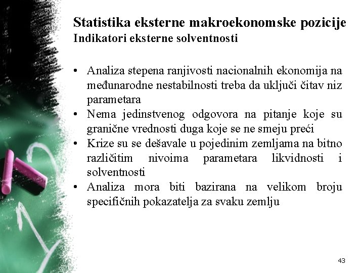 Statistika eksterne makroekonomske pozicije Indikatori eksterne solventnosti • Analiza stepena ranjivosti nacionalnih ekonomija na