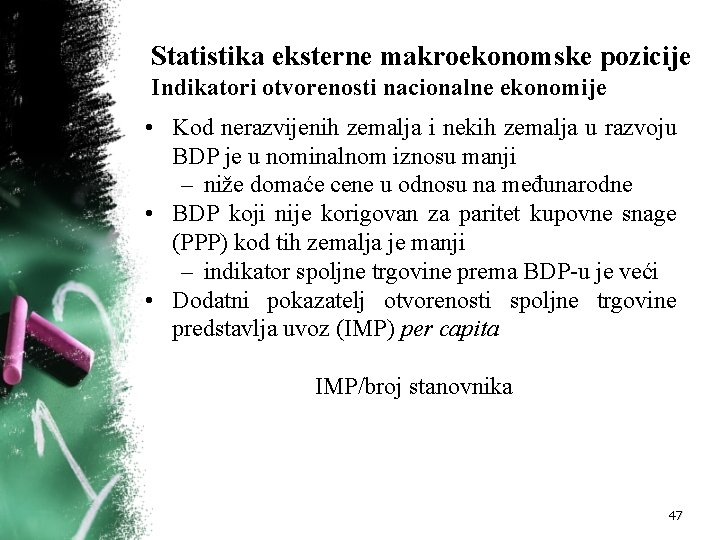 Statistika eksterne makroekonomske pozicije Indikatori otvorenosti nacionalne ekonomije • Kod nerazvijenih zemalja i nekih