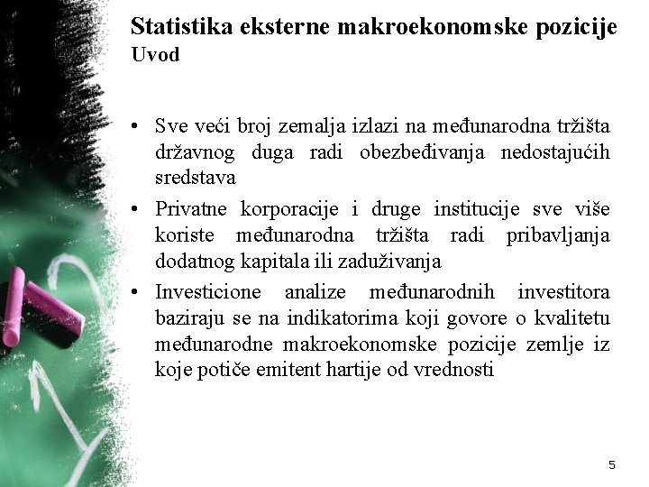 Statistika eksterne makroekonomske pozicije Uvod • Sve veći broj zemalja izlazi na međunarodna tržišta