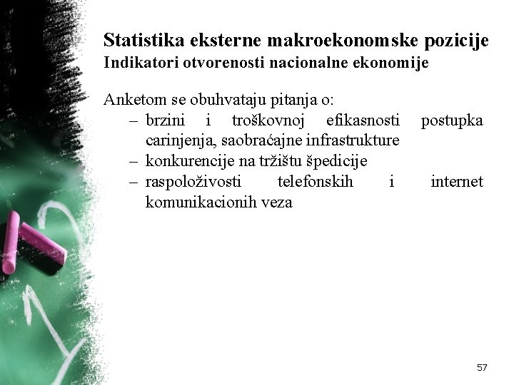 Statistika eksterne makroekonomske pozicije Indikatori otvorenosti nacionalne ekonomije Anketom se obuhvataju pitanja o: –
