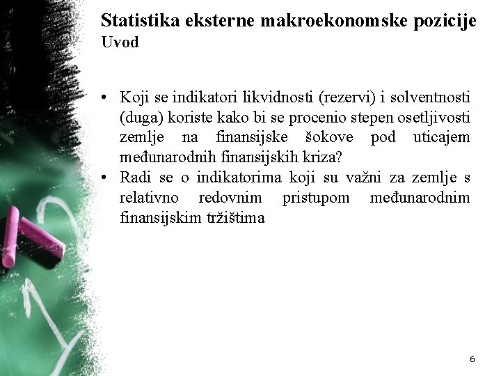 Statistika eksterne makroekonomske pozicije Uvod • Koji se indikatori likvidnosti (rezervi) i solventnosti (duga)