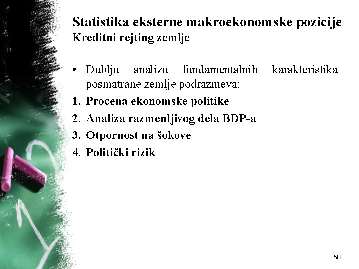 Statistika eksterne makroekonomske pozicije Kreditni rejting zemlje • Dublju analizu fundamentalnih karakteristika posmatrane zemlje