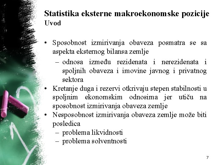 Statistika eksterne makroekonomske pozicije Uvod • Sposobnost izmirivanja obaveza posmatra se sa aspekta eksternog