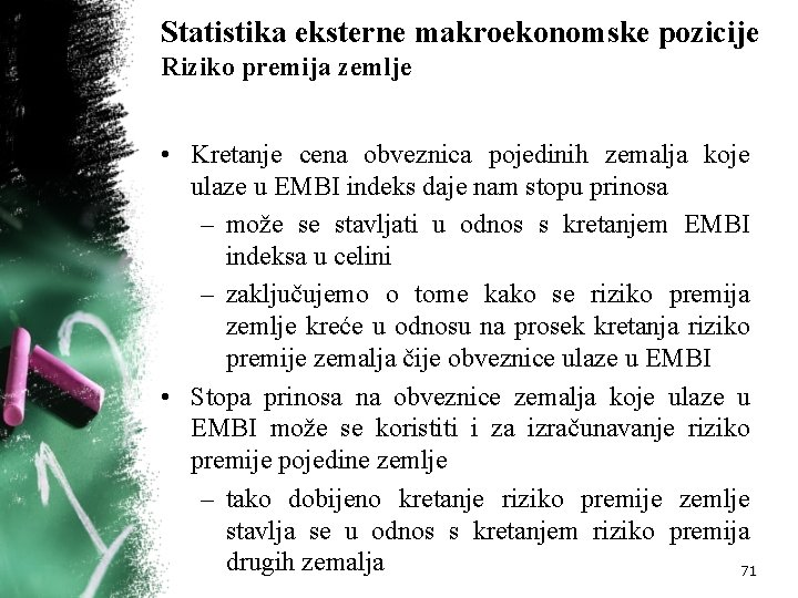 Statistika eksterne makroekonomske pozicije Riziko premija zemlje • Kretanje cena obveznica pojedinih zemalja koje