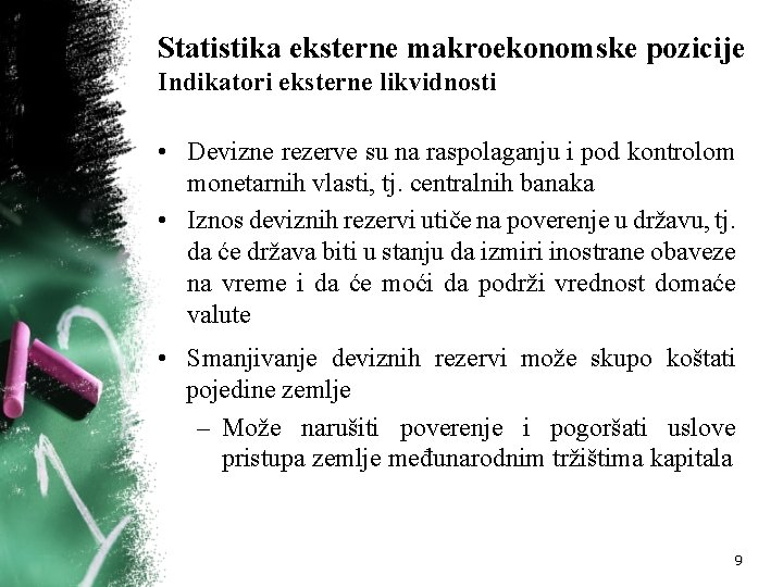 Statistika eksterne makroekonomske pozicije Indikatori eksterne likvidnosti • Devizne rezerve su na raspolaganju i