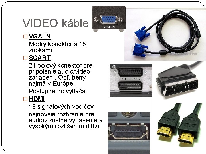 VIDEO káble � VGA IN Modrý konektor s 15 zúbkami � SCART 21 pólový