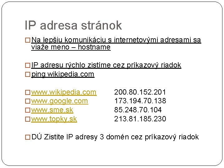 IP adresa stránok � Na lepšiu komunikáciu s internetovými adresami sa viaže meno –