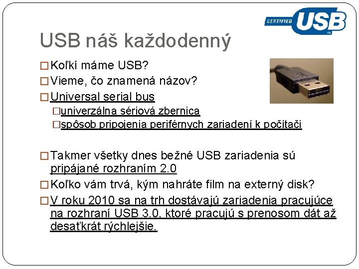 USB náš každodenný � Koľkí máme USB? � Vieme, čo znamená názov? � Universal