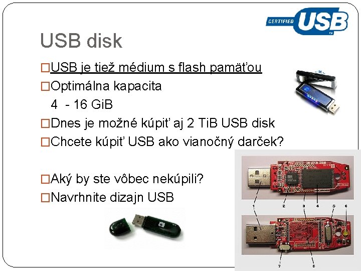 USB disk �USB je tiež médium s flash pamäťou �Optimálna kapacita 4 - 16