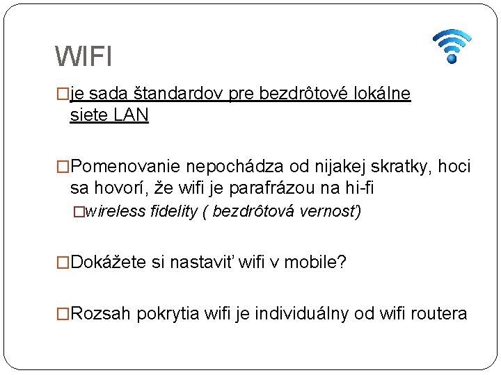 WIFI �je sada štandardov pre bezdrôtové lokálne siete LAN �Pomenovanie nepochádza od nijakej skratky,