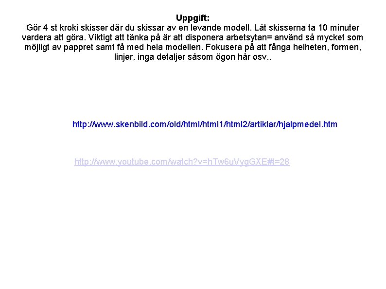 Uppgift: Gör 4 st kroki skisser där du skissar av en levande modell. Låt Uppgift: Gör 4 st kroki skisser där du skissar av en levande modell. Låt