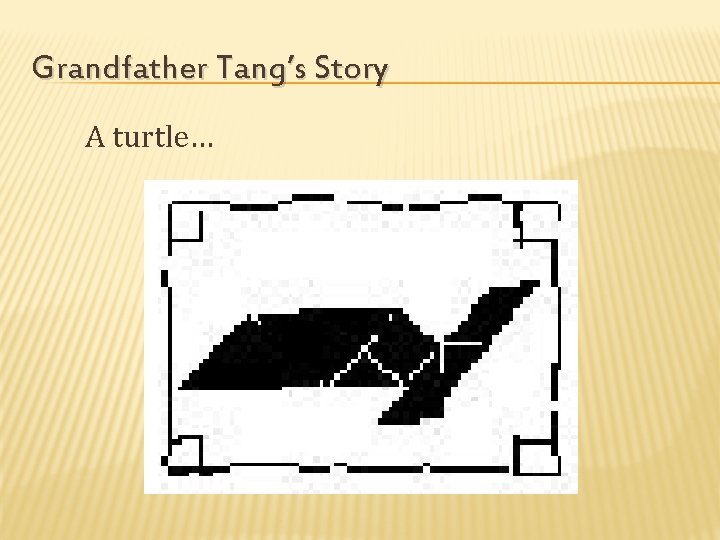 Grandfather Tang’s Story A turtle… 