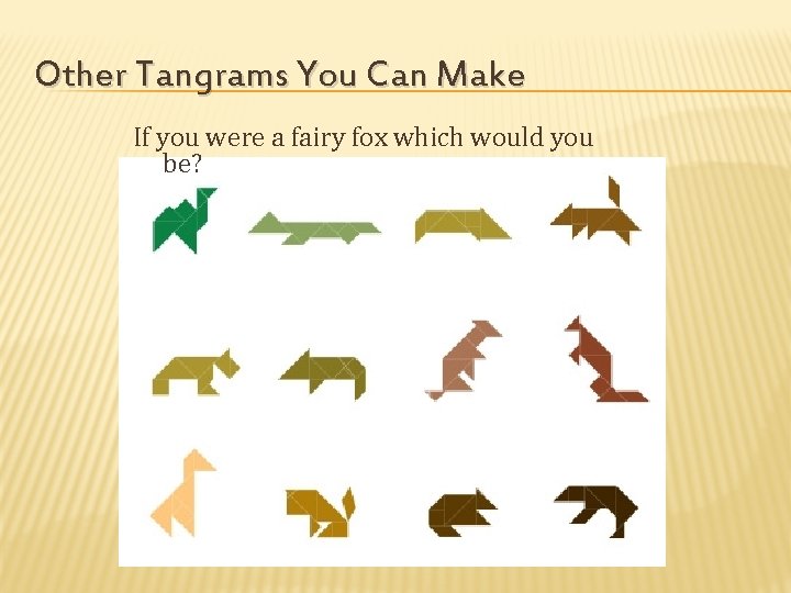 Other Tangrams You Can Make If you were a fairy fox which would you