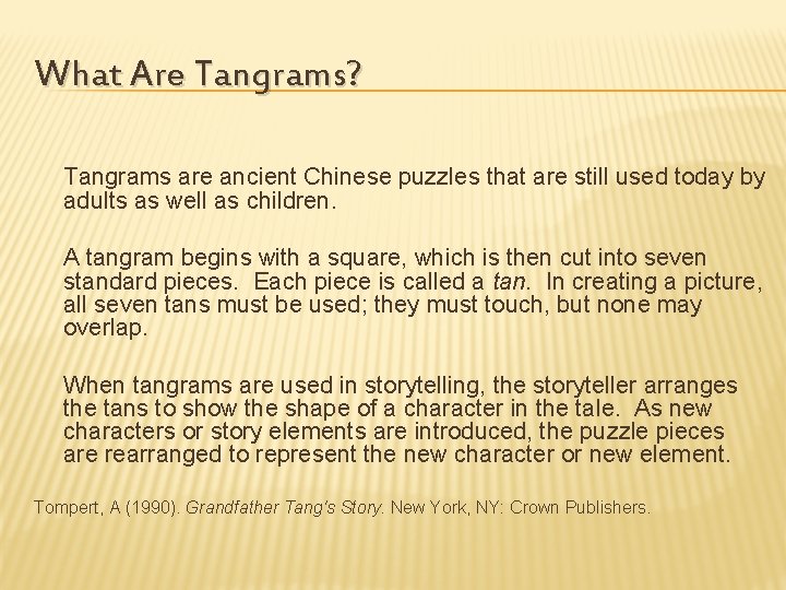 What Are Tangrams? Tangrams are ancient Chinese puzzles that are still used today by