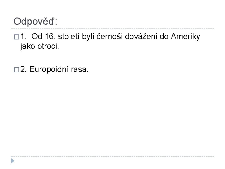 Odpověď: � 1. Od 16. století byli černoši dováženi do Ameriky jako otroci. �