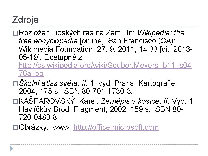 Zdroje � Rozložení lidských ras na Zemi. In: Wikipedia: the free encyclopedia [online]. San