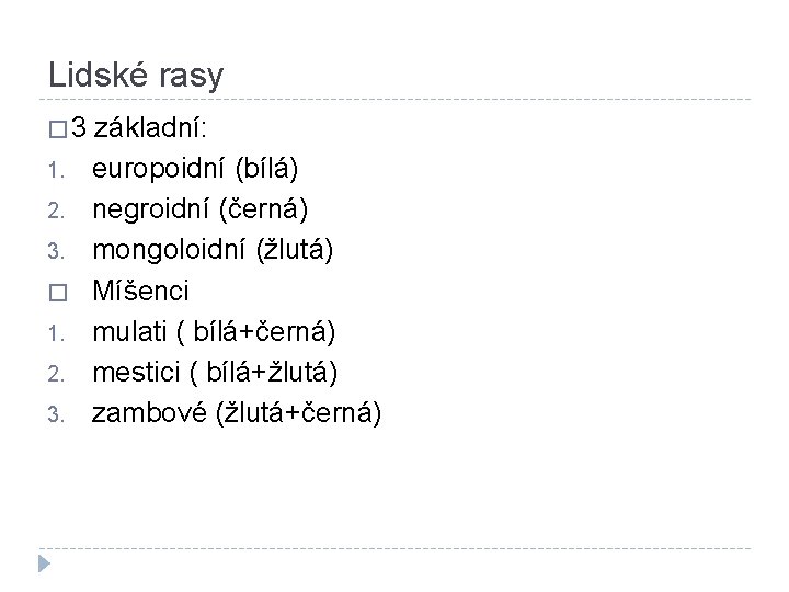 Lidské rasy � 3 1. 2. 3. � 1. 2. 3. základní: europoidní (bílá)