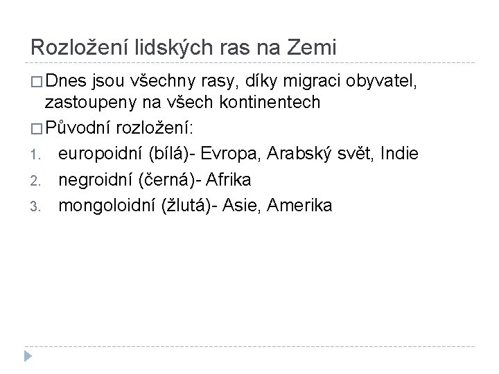 Rozložení lidských ras na Zemi � Dnes jsou všechny rasy, díky migraci obyvatel, zastoupeny