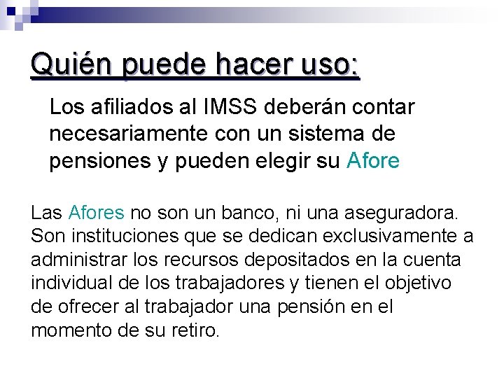 Quién puede hacer uso: Los afiliados al IMSS deberán contar necesariamente con un sistema