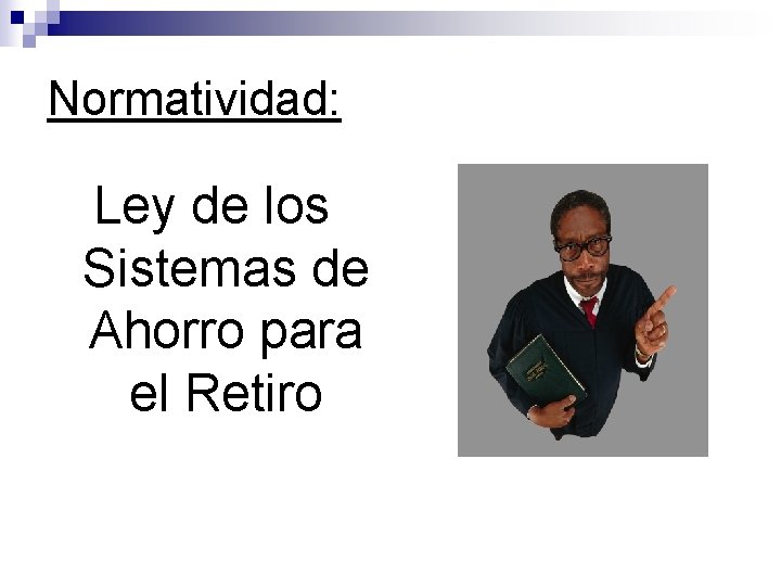 Normatividad: Ley de los Sistemas de Ahorro para el Retiro 