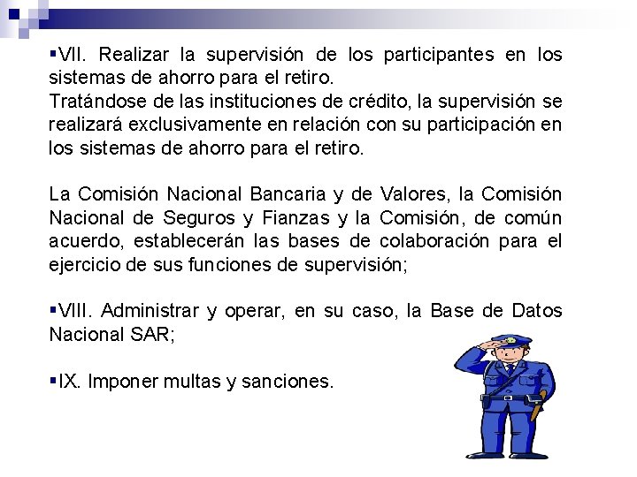 §VII. Realizar la supervisión de los participantes en los sistemas de ahorro para el