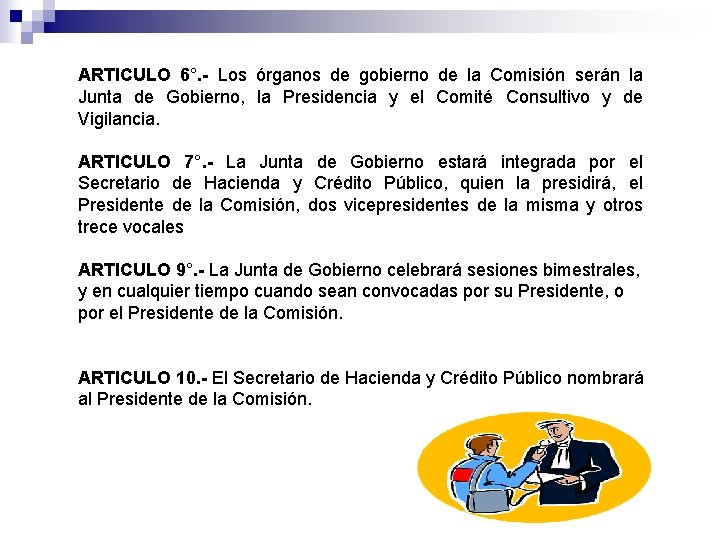 ARTICULO 6°. - Los órganos de gobierno de la Comisión serán la Junta de