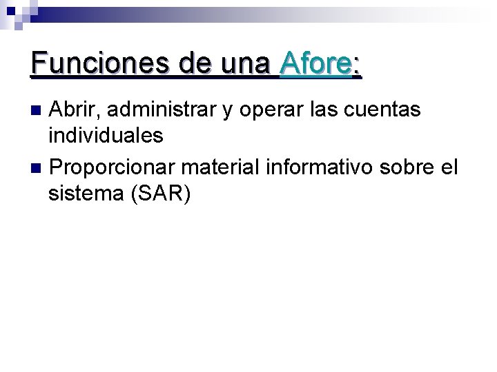 Funciones de una Afore: Abrir, administrar y operar las cuentas individuales n Proporcionar material