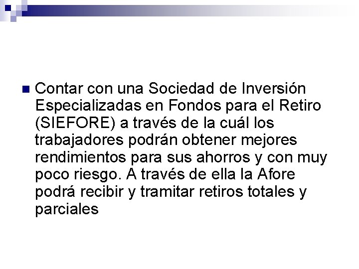 n Contar con una Sociedad de Inversión Especializadas en Fondos para el Retiro (SIEFORE)