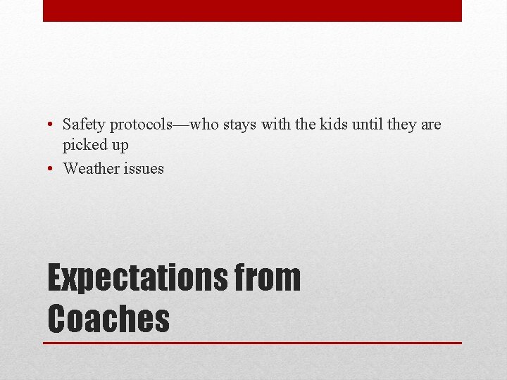  • Safety protocols—who stays with the kids until they are picked up •