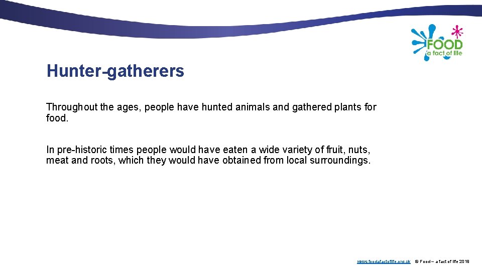 Hunter-gatherers Throughout the ages, people have hunted animals and gathered plants for food. In