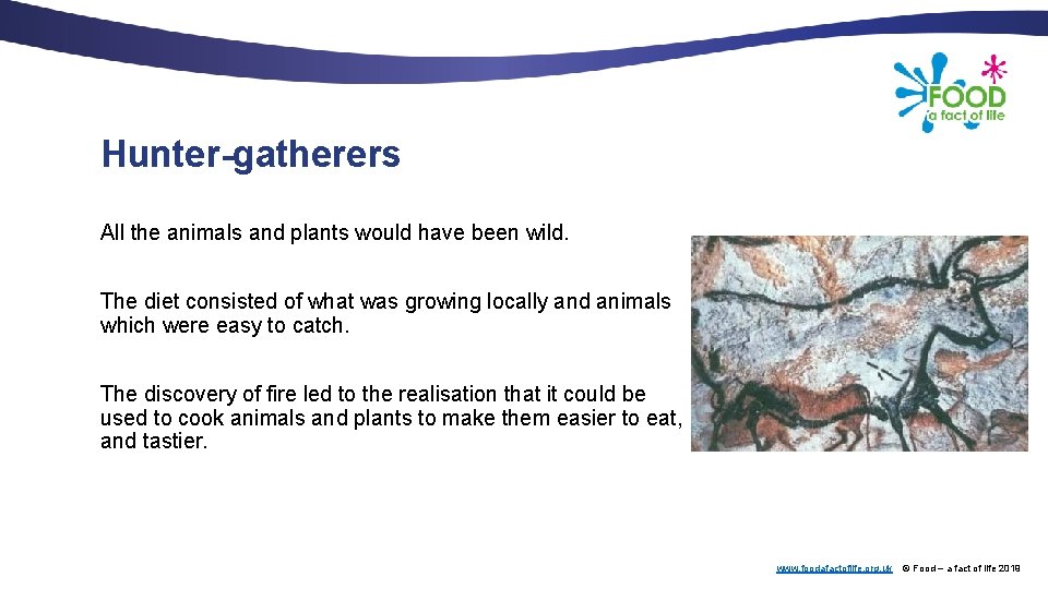 Hunter-gatherers All the animals and plants would have been wild. The diet consisted of