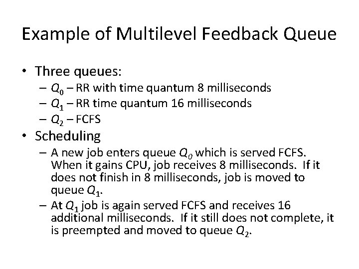 Example of Multilevel Feedback Queue • Three queues: – Q 0 – RR with