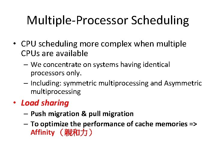 Multiple-Processor Scheduling • CPU scheduling more complex when multiple CPUs are available – We