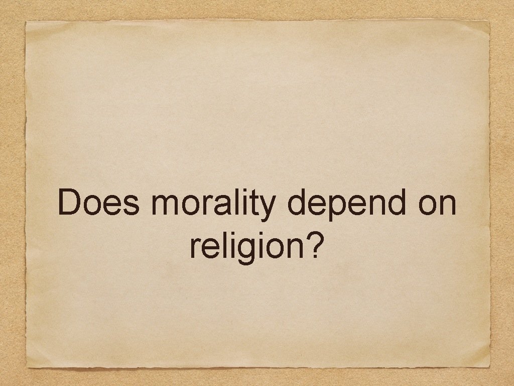 Does morality depend on religion? 