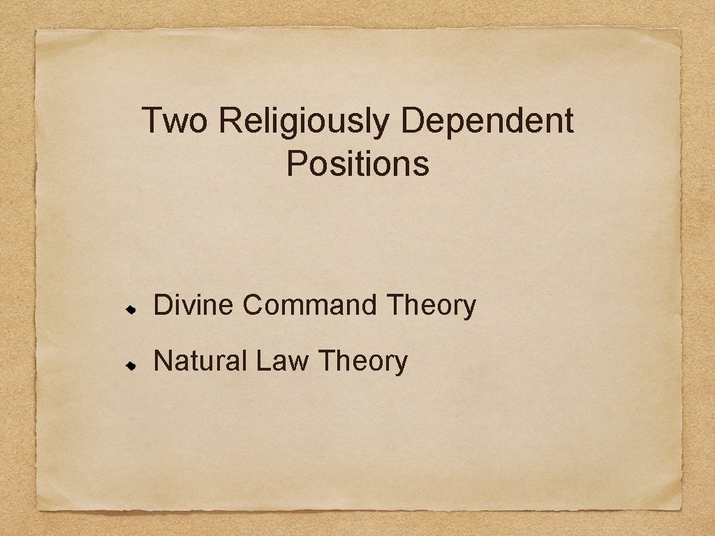 Two Religiously Dependent Positions Divine Command Theory Natural Law Theory 