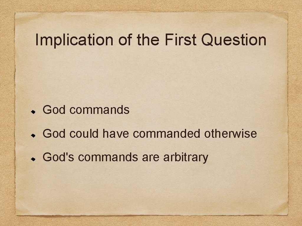 Implication of the First Question God commands God could have commanded otherwise God's commands