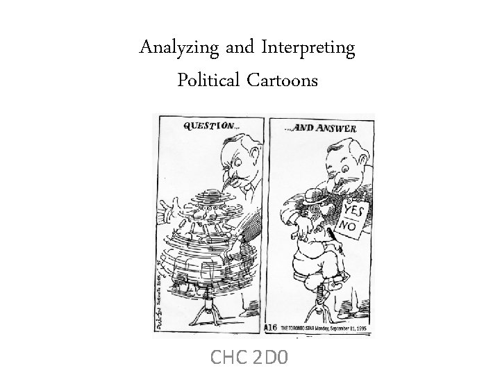 Analyzing and Interpreting Political Cartoons CHC 2 D 0 