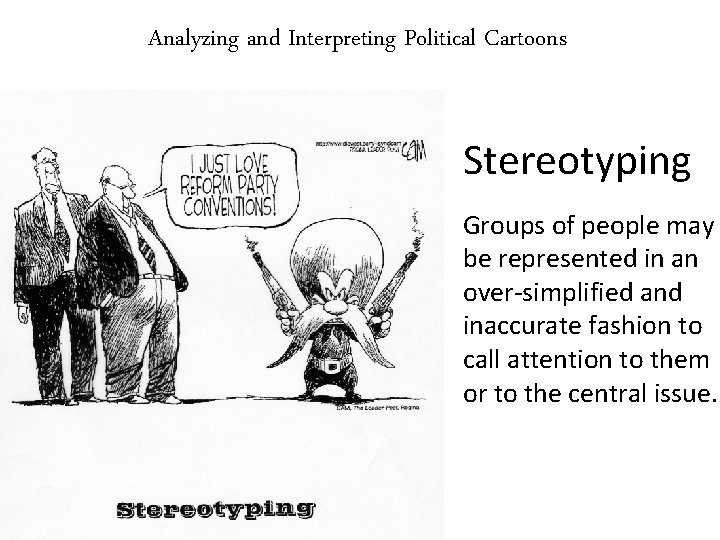 Analyzing and Interpreting Political Cartoons Stereotyping Groups of people may be represented in an