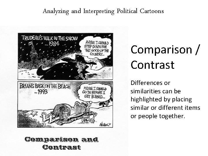 Analyzing and Interpreting Political Cartoons Comparison / Contrast Differences or similarities can be highlighted