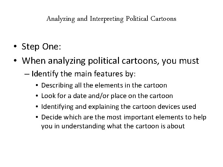 Analyzing and Interpreting Political Cartoons • Step One: • When analyzing political cartoons, you
