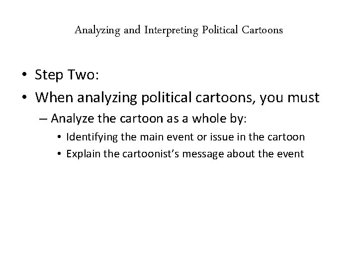 Analyzing and Interpreting Political Cartoons • Step Two: • When analyzing political cartoons, you